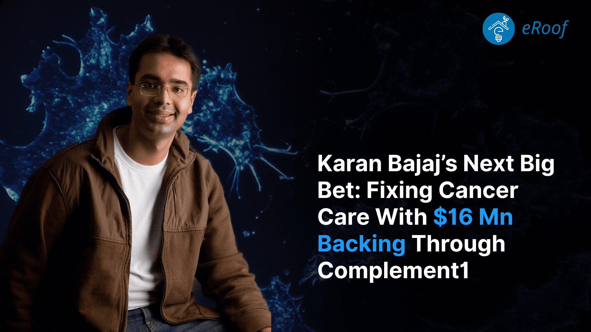 Karan Bajaj raises $16M for healthtech startup Complement 1