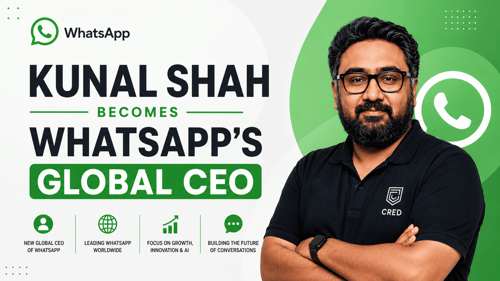 Kunal Shah Becomes WhatsApp’s Global CEO