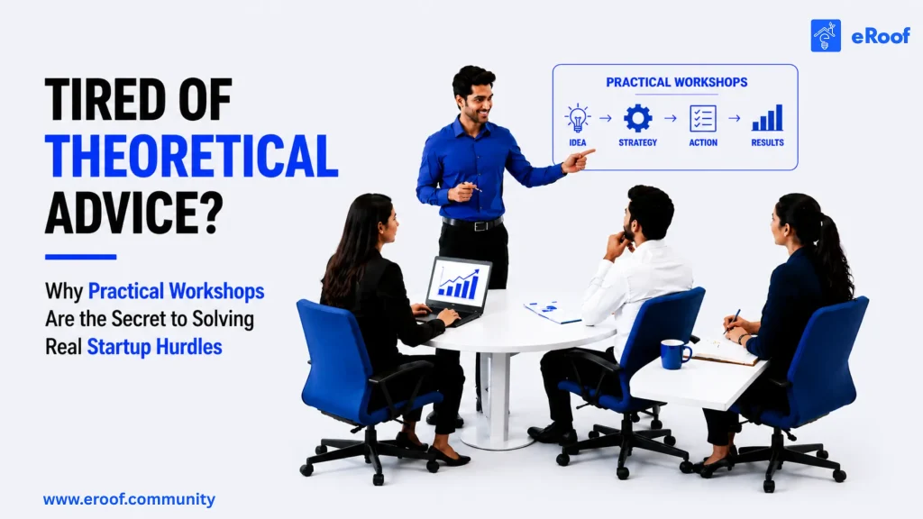 Tired of Theoretical Advice? Why Practical Workshops Are the Secret to Solving Real Startup Hurdles